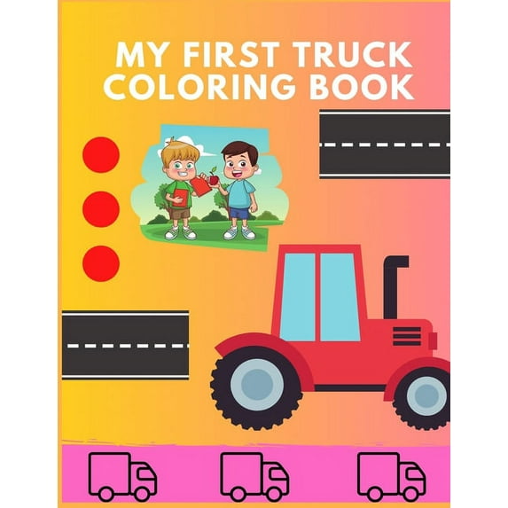 My first truck coloring book: Funny TRUCKS coloring book for kids & toddlers for preschooler - coloring book for Boys, G
