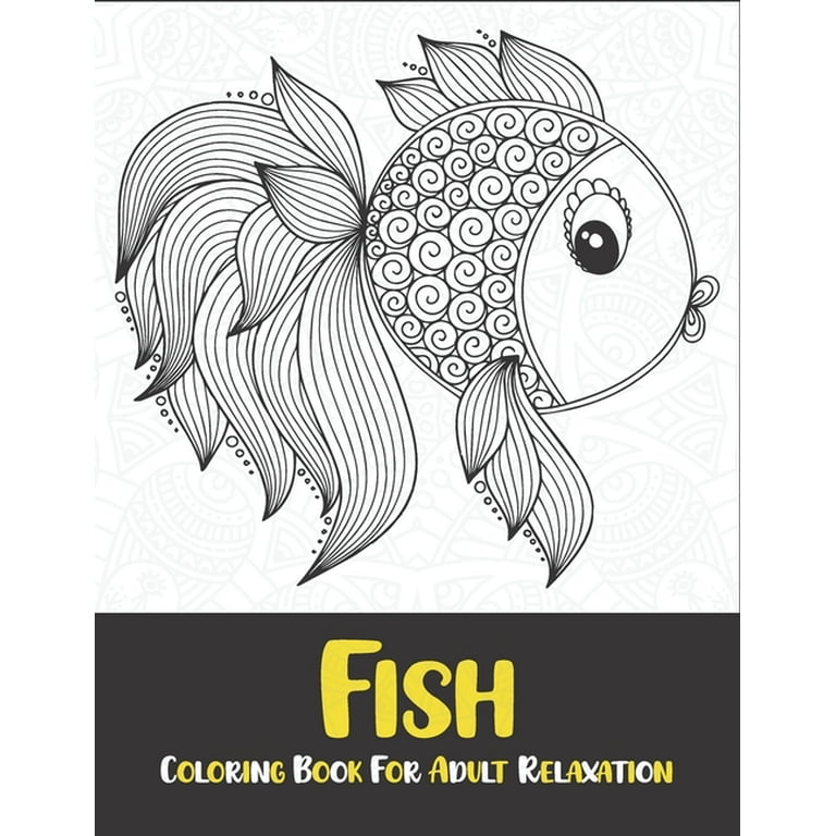 fish coloring book for adult relaxation: fish coloring book adult; Coloring  Book for Adults - Fish & Fishermen: Adult Coloring Book fishing; fishes,  boats, fishermen (Paperback) 