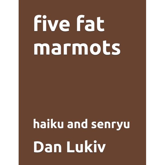 five fat marmots: haiku and senryu, (Paperback)