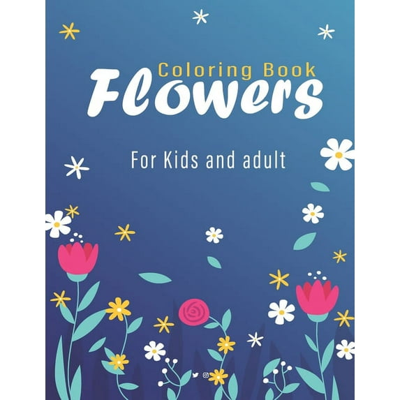 flower coloring book for kids and adult: Coloring Book with Bouquets, Wreaths, Swirls, Patterns, Decorations, Inspirational Designs, and Much More! (Paperback)