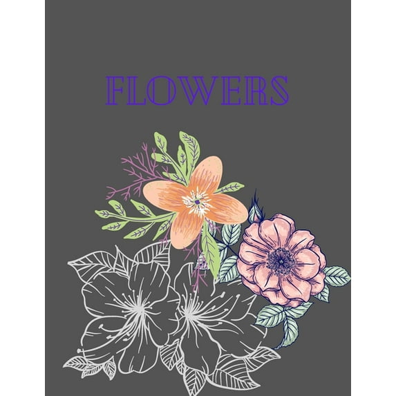 flowers : Coloring Book For Adults Featuring Flowers,, Bunches, and a Variety of Flower Designs (Paperback)