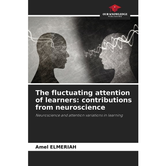 The fluctuating attention of learners: contributions from neuroscience, (Paperback)