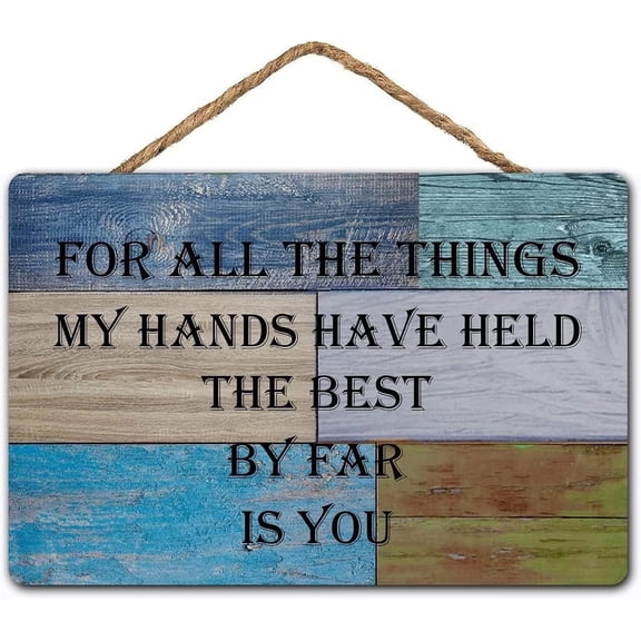 for All The Things My Hands Have Held The Best By Far is You Rustic Wooden Sign 12 x 8 Inch - Romantic Home Decor, Sweet Affection Art