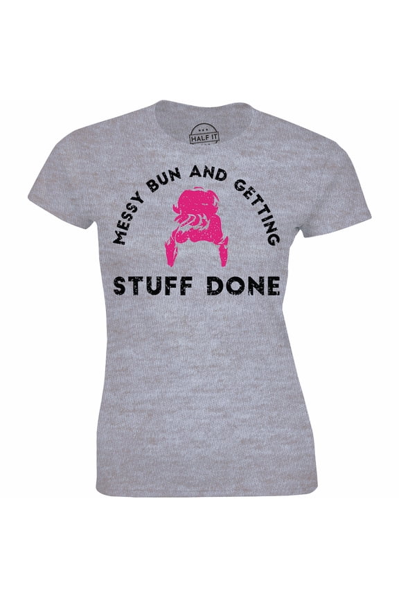 for Women Messy Bun and Getting Stuff Done Busy and Cute Hustle T-Shirt