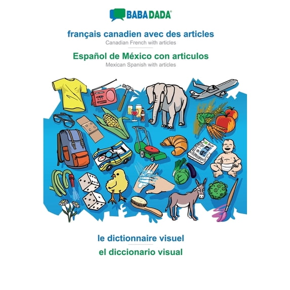 français canadien avec des articles - Español de México con articulos, le dictionnaire visuel: BABADADA Canadian French , (Paperback)