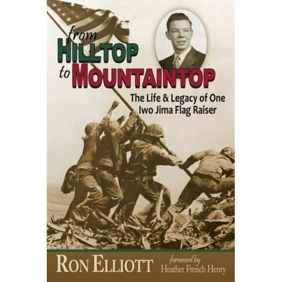 from Hilltop to Mountaintop The Life & Legacy of One Iwo Jima Flag Raiser (Paperback)