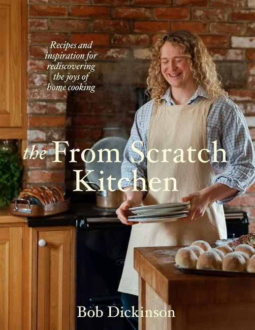 The from Scratch Kitchen: Recipes and Inspiration for Rediscovering the Joys of Home Cooking, (Hardcover)