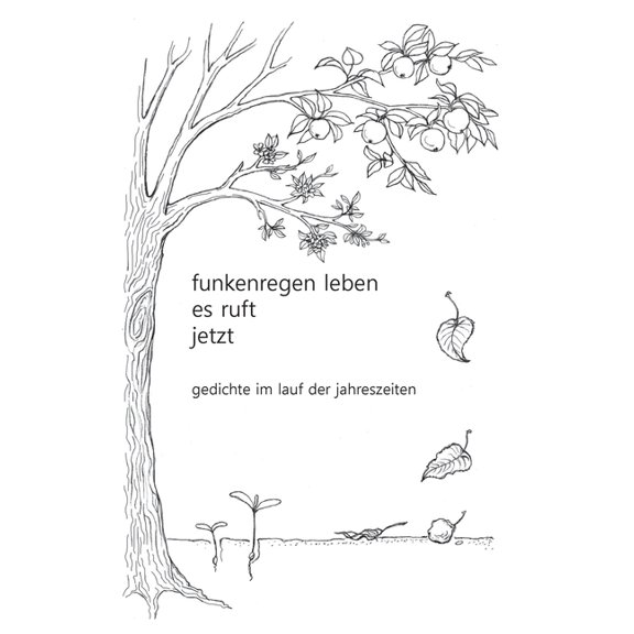 funkenregen leben, es ruft, jetzt: gedichte im lauf der jahreszeiten, (Paperback)