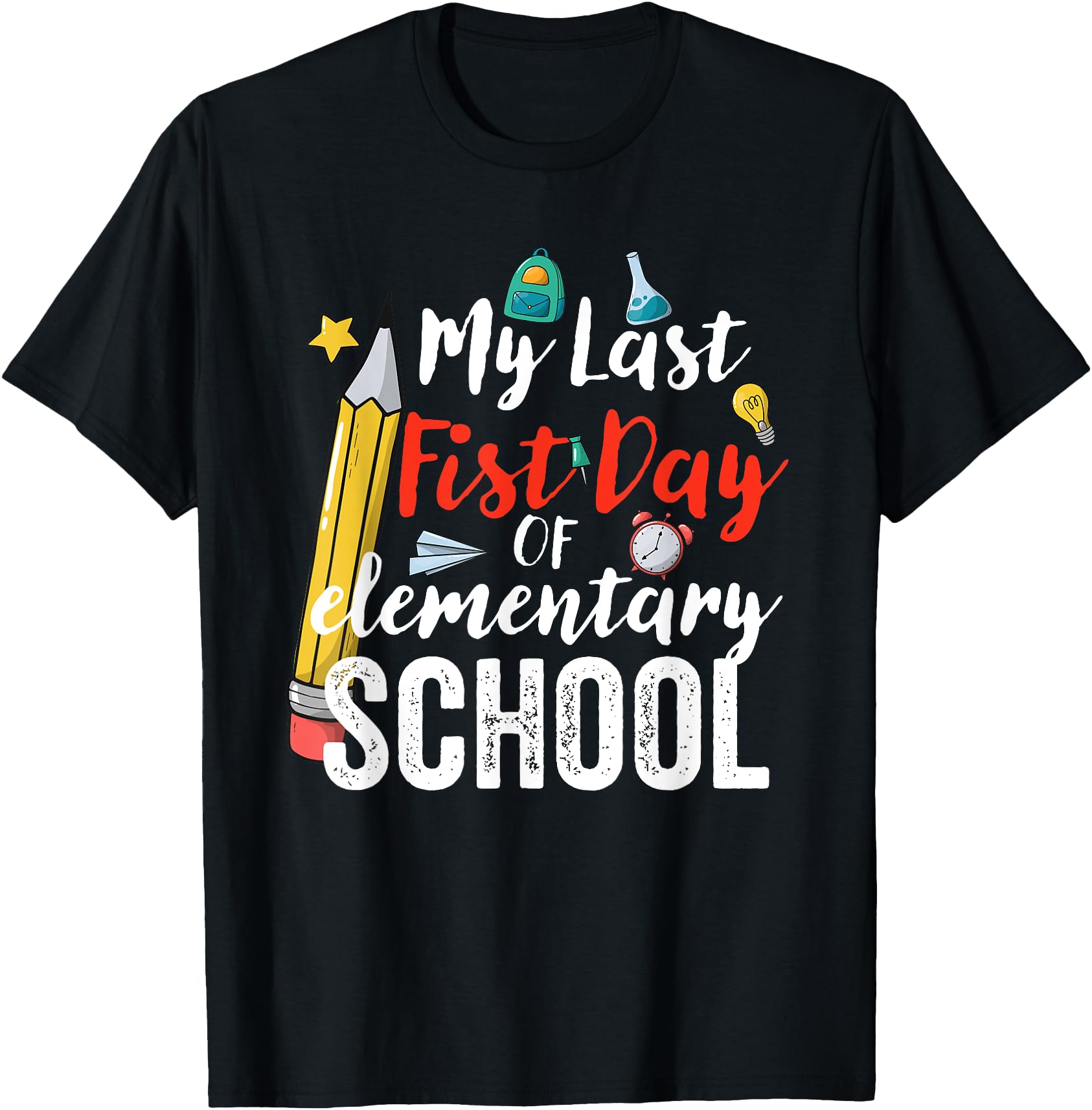 funny Back to school My Last First Day Of Elementary School T-Shirt ...