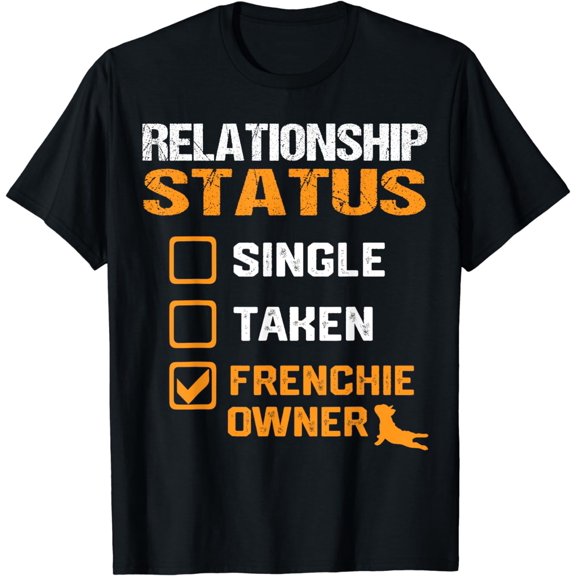 funny French Bulldog owner Frenchie Relationship status Funny Creative Graphic T-Shirt