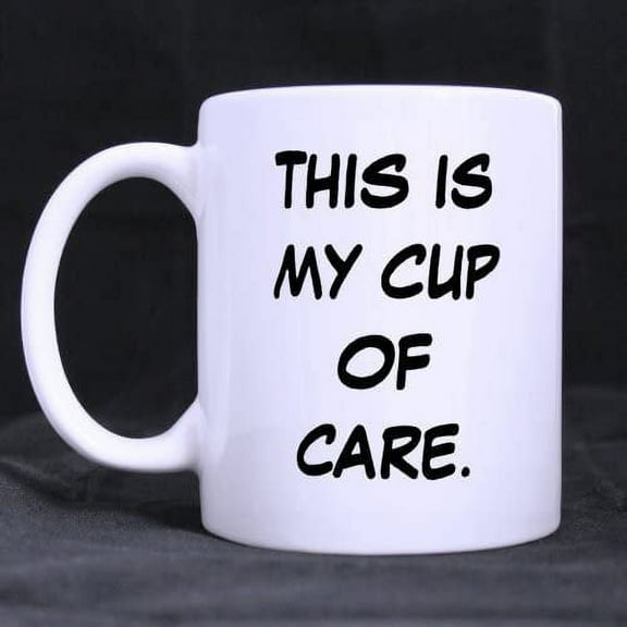 funny Sarcasm Coffee Mug - This is my cup of care. Oh look it's empty Mug Funny Novelty Ceramic Tea Coffee Mug with Gift Box (11oz)