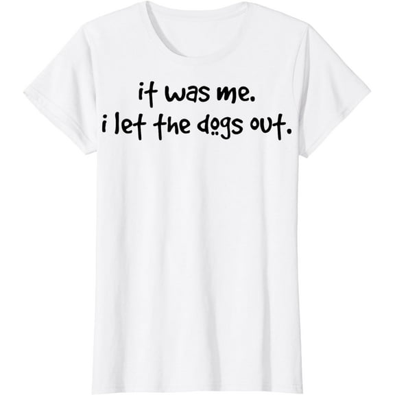 funny dog tee shirt, it was me i let the dogs out T-Shirt