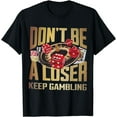 thumbnail image 1 of funny don't be a loser keep gambling T-Shirt, 1 of 3