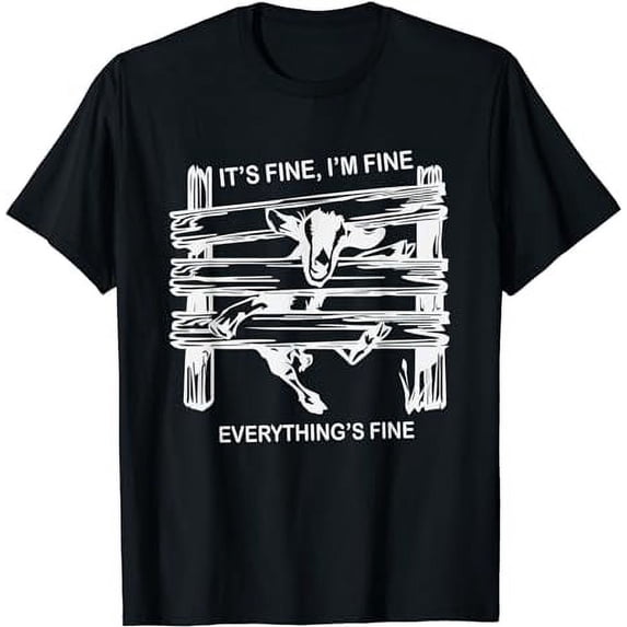 funny goat it's fine i'm fine everything is fine T-Shirt