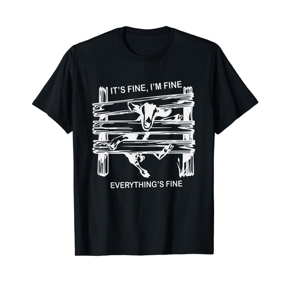 funny goat it's fine i'm fine everything is fine T-Shirt