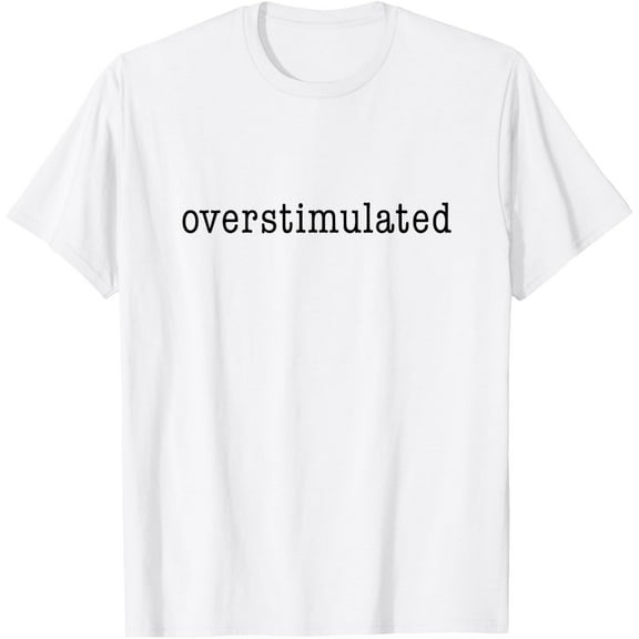 funnytees Overstimulated Funny T-Shirt TShirt