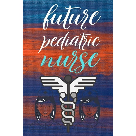 future pediatric nurse: gift for nurse-nurse practitioner-nurse notebook-nurse journal-nurse in progress (Paperback)