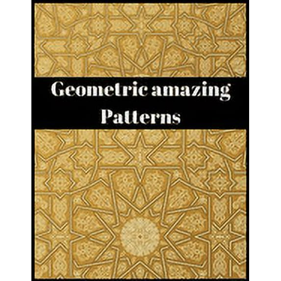geometric amazing patterns: Amazing patterns stress relief for adults and children It is truly an unforgettable historical gift (Paperback)