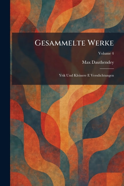 gesammelte werke: yrik und kleinere e versdichtungen, (Paperback)