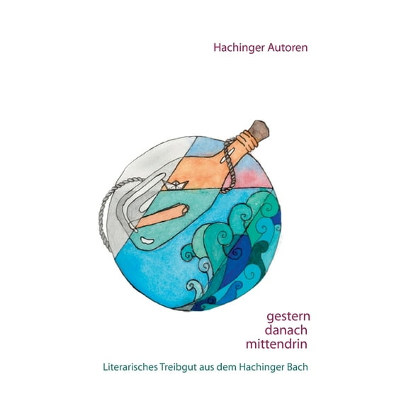 gestern - danach - mittendrin: literarisches Treibgut aus dem Hachinger Tal, (Paperback)