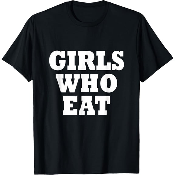 girls who eatT-Shirt100%Cotton