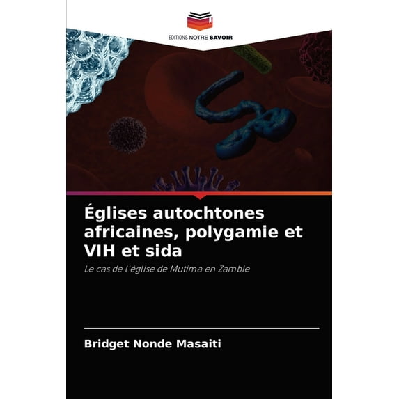 Églises autochtones africaines, polygamie et VIH et sida (Paperback)