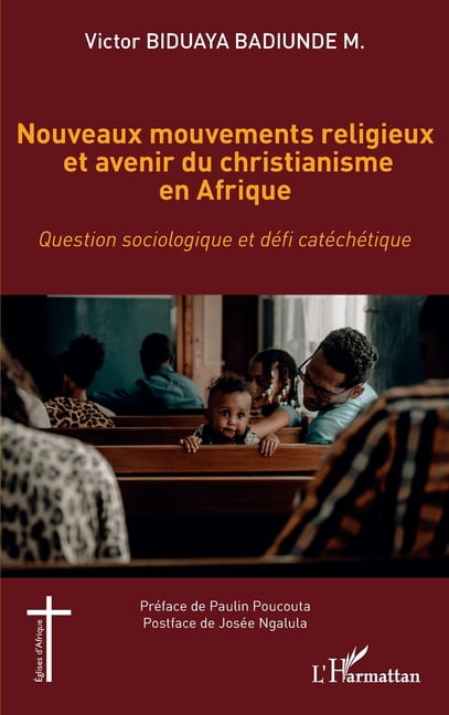 Ãglises d'Afrique Nouveaux mouvements religieux et avenir du christianisme en Afrique: Question sociologique et dÃ©fi catÃ©chÃ©tique, (Paperback)