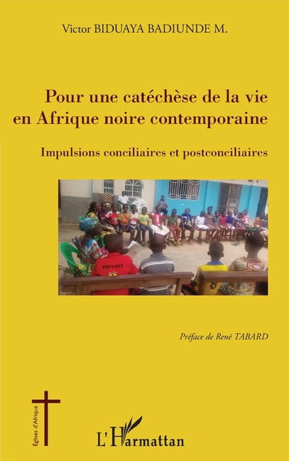 Ãglises d'Afrique Pour une catÃ©chÃ¨se de la vie en Afrique noire contemporaine: Impulsions conciliaires et postconciliaires, (Paperback)