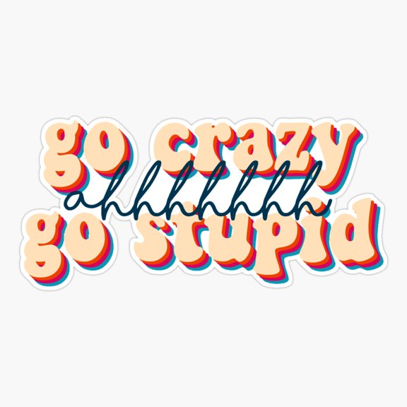 go crazy ah go stupid Sticker