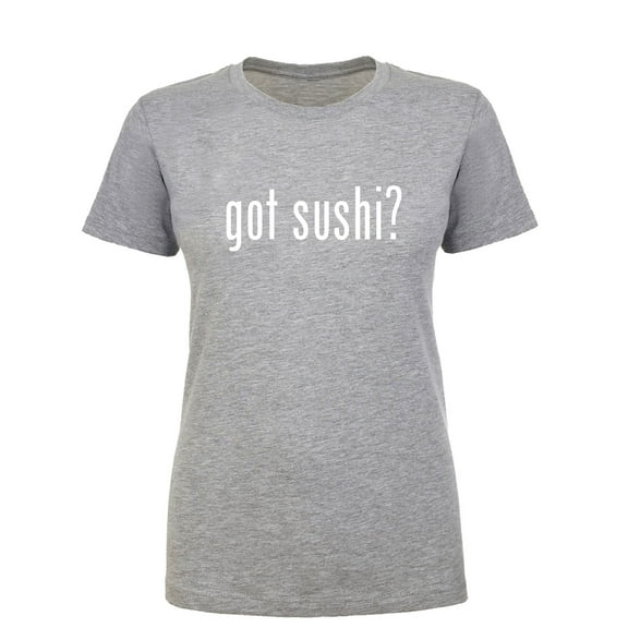 got sushi? Womens crewneck tee
