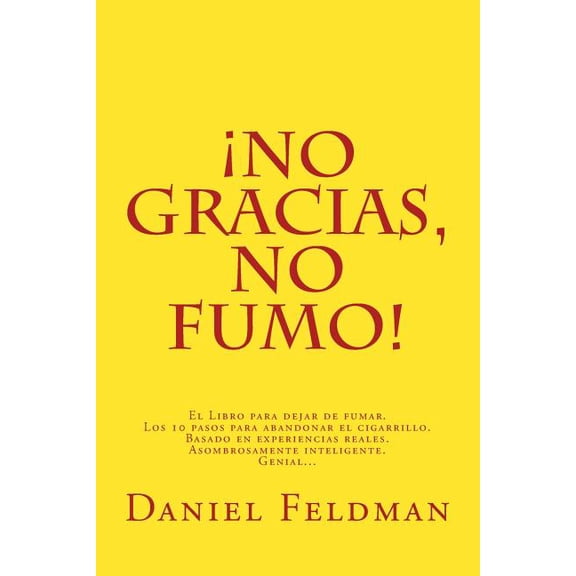 No gracias, no fumo!: El Libro para dejar de fumar. Los 10 pasos para abandonar el cigarrillo. Basado en experiencias reales. Asombrosamente inteligente. Genial? (Paperback)
