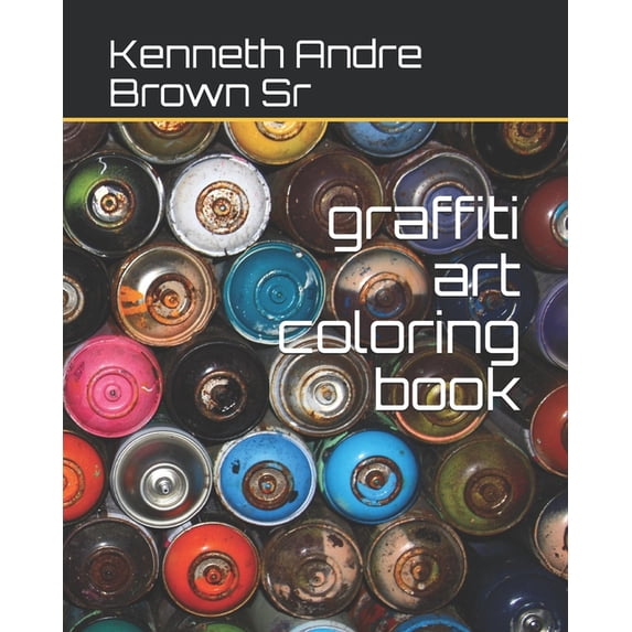 graffiti art coloring book Paperback 1548985260 9781548985264 Mr Kenneth A Brown Sr