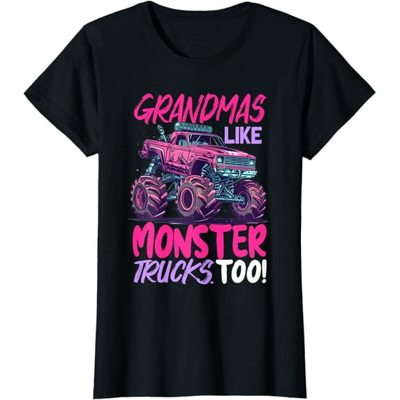 grandmas like monster trucks too - Monster Truck T-Shirt