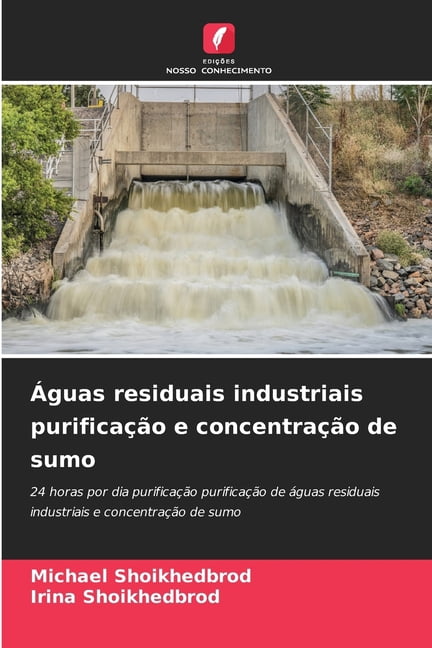 Ãguas residuais industriais purificaÃ§Ã£o e concentraÃ§Ã£o de sumo, (Paperback)