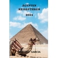 thumbnail image 1 of Ägypten Reiseführer 2024: Ägypten erkunden, Ihr idealer Reisebegleiter für außergewöhnliche Abenteuer, kulturelle Entdeckungen, gastronomische Genüsse und historische Wunder (Paperback), 1 of 1