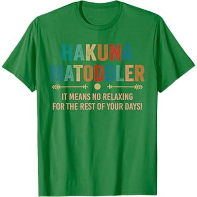 hakuna matoddler it means no relaxing for the rest your days TShirt