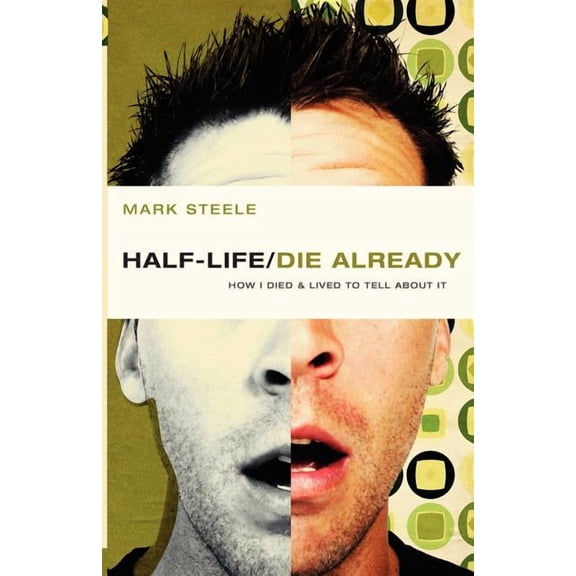 half-life / die already : How I Died and Lived to Tell About It (Paperback)
