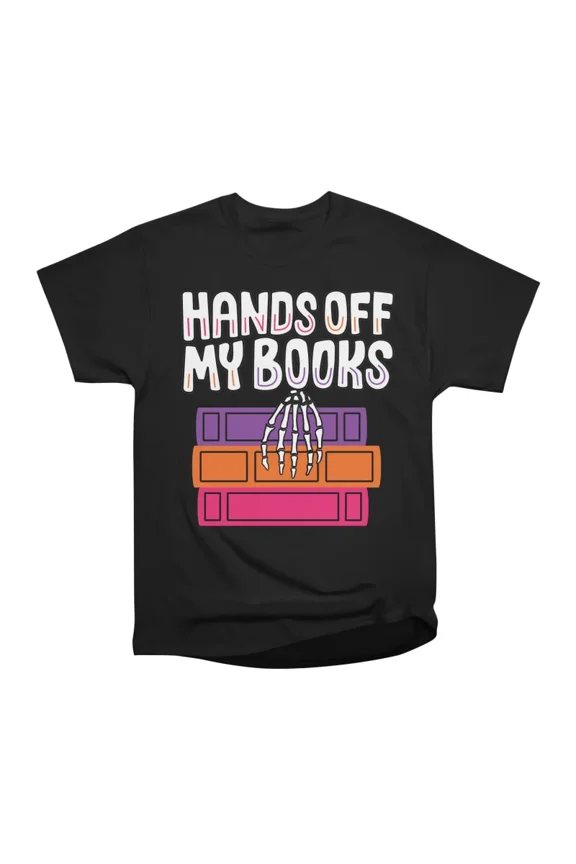 hands off my books T-Shirt Tee Gift For Him Merch For Her Apparel For Friend