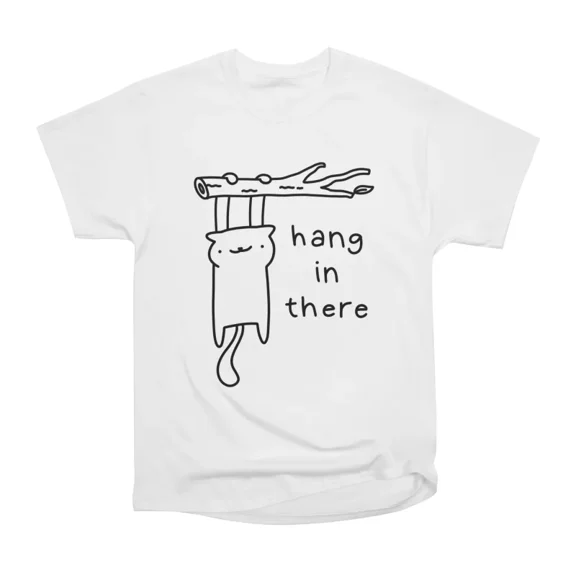 hang in there T-Shirt Tee Gift For Him Merch For Her Apparel For Friend
