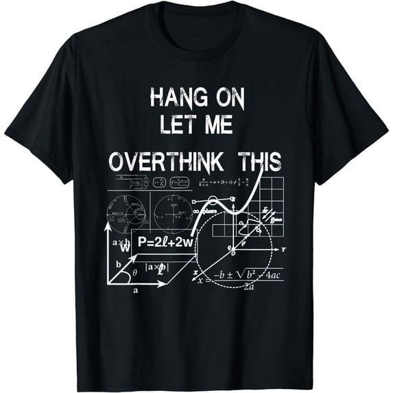 hang on let me overthink this back to School Math teacher's T-Shirt