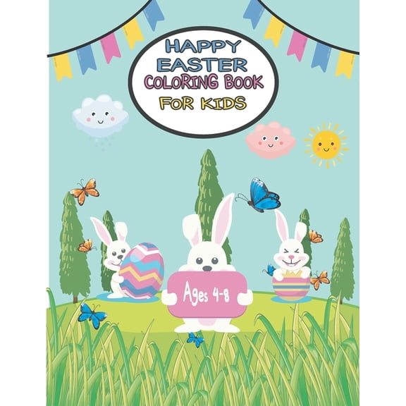 happy Easter Coloring Book for Kids Ages 4-8: easter bunny activity book for kids ages 4-8, bunny eggs chicks springtime designs (Paperback)