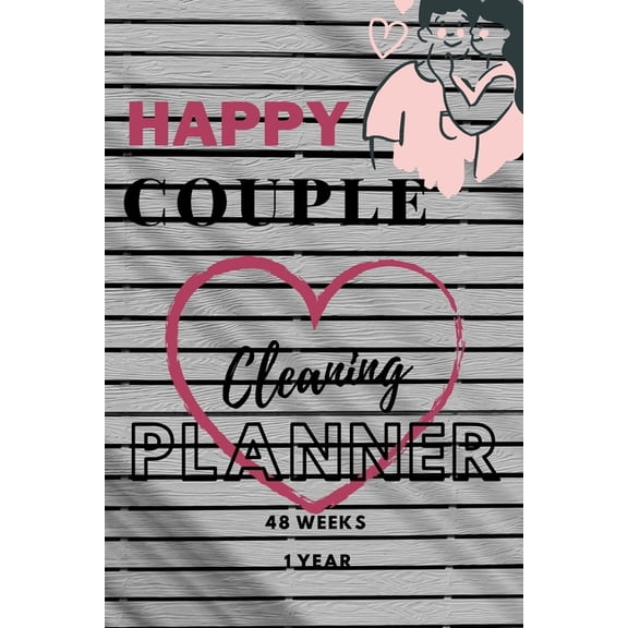 happy couple cleaning planner 48 weeks 1 year: cleaning planner for couple unique design for man and woman (69-75 pages), contains 48 weeks/for 1 year, gift for wife, husband, girlfriend, boyfriend,