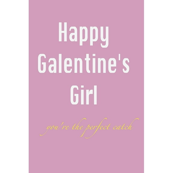 happy galentine's girl: you're the perfect catch: Best Friend and sister's Gift / cousin / cute gift / sweet present (Paperback)