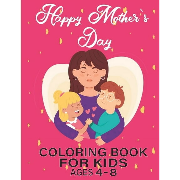 happy mothers day coloring book for kids ages 4-8 : Mothers day coloring pages for toddlers and kids ages 4-8 / 9-12 (Paperback)