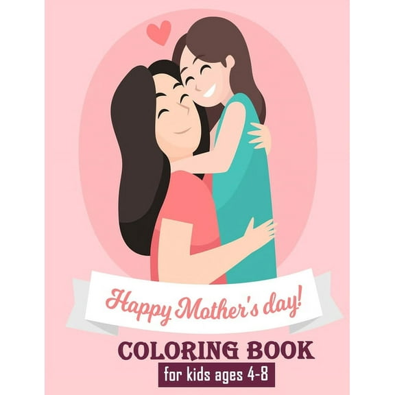 happy mothers day coloring book for kids ages 4-8: Unique Mothers day coloring pages for toddlers and kids ages 4-8 / 9-12 (Paperback)