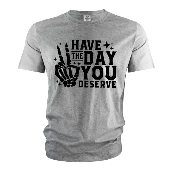 have the day you deserve shirt Funny skeleton hands Cinco de Mayo Halloween Tee shirt Birthday Gift (3X-Large Grey)