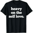 thumbnail image 1 of heavy on the self love. t tee T-Shirt Black 2X-Large, 1 of 4