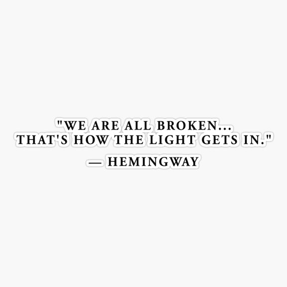 hemingway - we're all broken that's how the light gets in Sticker
