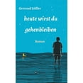 thumbnail image 1 of heute wirst du gehenbleiben: Roman (Hardcover), 1 of 1