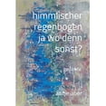 thumbnail image 1 of himmlischer regenbogen, ja wo denn sonst?: Gedichte (Paperback), 1 of 1